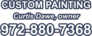 CUSTOM PAINTING Curtis Dawe, owner 972-880-7368